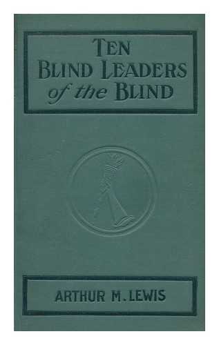 LEWIS, ARTHUR MORROW - Ten Blind Leaders of the Blind