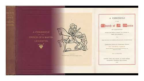 NORTH, THOMAS (1830-1884) - A Chronicle of the Church of S. Martin in Leicester During the Reigns of Henry VIII, Edward VI, Mary, and Elizabeth : with Some Account of its Minor Altars and Ancient Guilds / Compiled from Original and Contemporaneous Documents by Thomas North