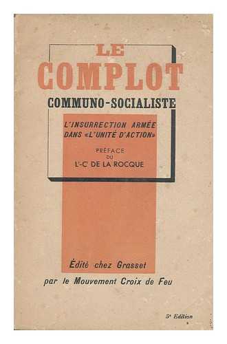 CROIX DE FEU (ORGANIZATION : FRANCE) - Le Complot Communo-Socialiste : L'Insurrection Armee Dans L''Unit D'Action' / Edite Par Les Croix De Feu ; Preface Du Lt. -Cl. De La Rocque