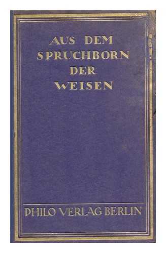 WEINBERG, MAX (ED. ) - Aus Dem Spruchborn Der Weisen; Spruchpoesie Des Talmud Und Der Rabbinischen Literatur Nebst Fabeln, Parabeln Und Sagen (N. F. Der 'Ewigen Weisheit') Poetisch Ubertragen Von Max Weinberg