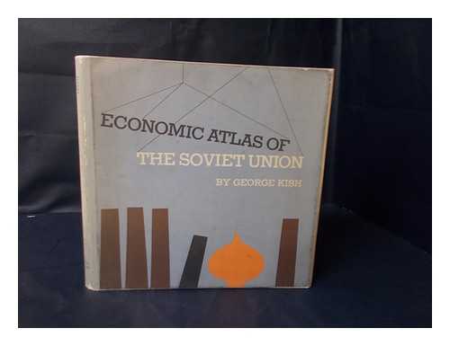 KISH, GEORGE - Economic Atlas of the Soviet Union, by George Kish, with the Assistance of Ian M. Matley and Betty Bellaire