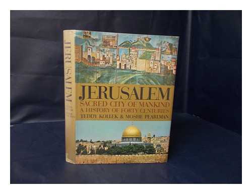 KOLLEK, TEDDY. MOSHE PEARLMAN - Jerusalem, Sacred City of Mankind : a History of Forty Centuries / Teddy Kollek and Moshe Pearlman