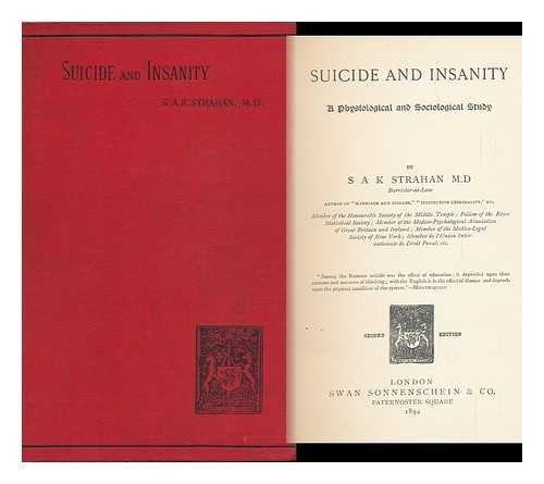 STRAHAN, S. A. K. (SAMUEL ALEXANDER KENNY) - Suicide and Insanity, a Physiological and Sociological Study