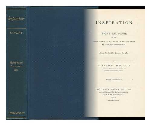 SANDAY, W. (WILLIAM)  (1843-1920) - Inspiration. Eight Lectures on the Early History and Origin of the Doctrine of Biblical Inspiration; Being the Bampton Lectures for 1893, by W. Sanday ...