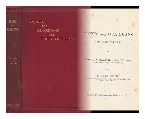 MAXWELL, RICHARD COWDY. THOMAS SMITH - Points for Guardians and Their Officers