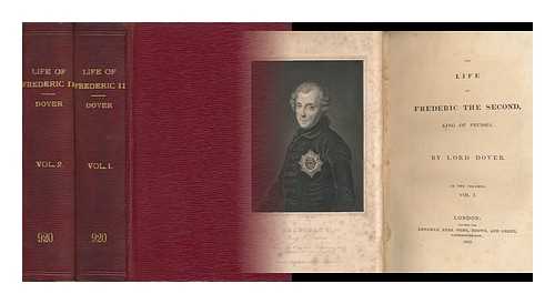 DOVER, GEORGE AGAR ELLIS, BARON (1797-1833) - The Life of Frederic the Second : King of Prussia - [Complete in 2 Volumes]