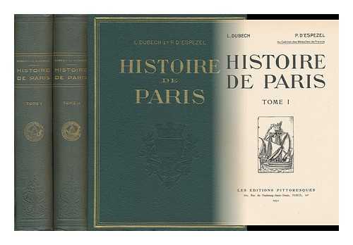 DUBECH, LUCIEN (1882-1940) - Histoire De Paris / L. Dubech, P. D'Espezel - [Complete in 2 Volumes]