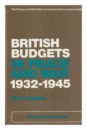 SABINE, B. E. V. (BASIL ERNEST VYVYAN) - British Budgets in Peace and War, 1932-1945, by B. E. V. Sabine