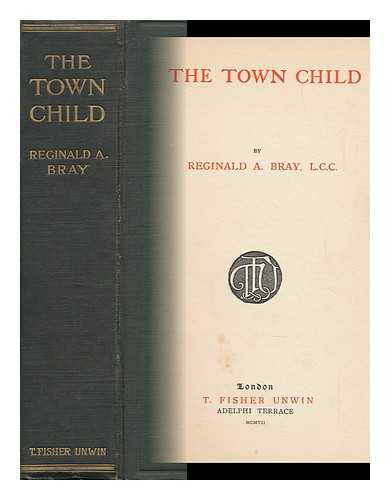 BRAY, REGINALD ARTHUR - The Town Child