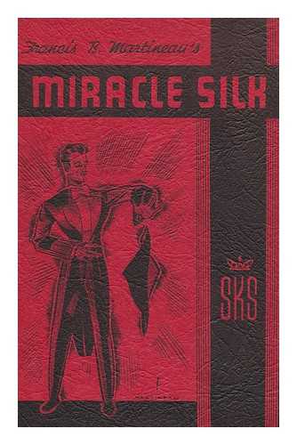 MARTINEAU, FRANCIS B. - Miracle Silk