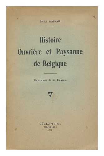 WASNAIR, EMILE. M. LIENAUX (ILL. ) - Histoire Ouvriere Et Paysanne De Belgique