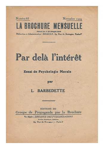 BARBEDETTE, L. (LUCIEN)  (1890-1942) - Par Dela L'Interet : Essai De Psychologie Morale / Par L. Barbedette