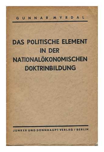 MYRDAL, GUNNAR - Das Politische Element in Der Nationalokonomischen Doktrinbildung / Von Gunnar Myrdal