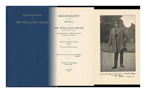 BLOGG, MINNIE WRIGHT - Bibliography of the Writings of Sir William Osler, Bart. , M. D. , F. R. S. , Regius Professor of Medicine in the University of Oxford, by Minnie Wright Blogg ...
