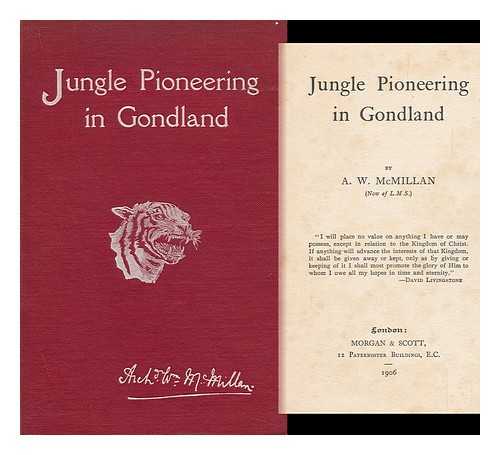 MCMILLAN, A. W. (ARCHIBALD WILLIAM) - Jungle Pioneering in Gondland