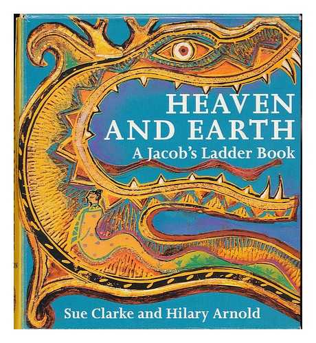 CLARKE, SUE. HILARY ARNOLD - Heaven and Earth : a Jacob's Ladder Book / Sue Clarke and Hilary Arnold