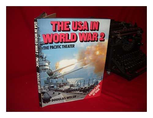 WELSH, DOUGLAS - The USA in World War 2, the Pacific Theater