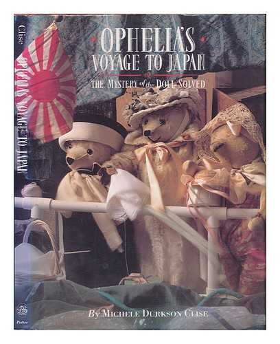 CLISE, MICHELE DURKSON. ANNE CONOVER HELLER - Ophelia's Voyage to Japan, Or, the Mystery of the Doll Solved