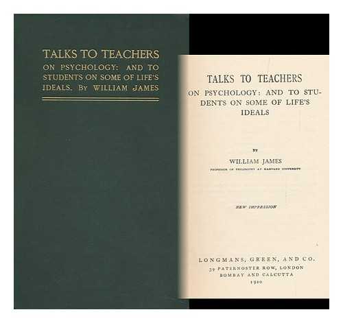 JAMES, WILLIAM (1842-1910) - Talks to Teachers on Psychology : and to Students on Some of Life's Ideals