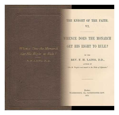 LAING, FRANCIS HENRY - Whence Does the Monarch Get His Right to Rule?