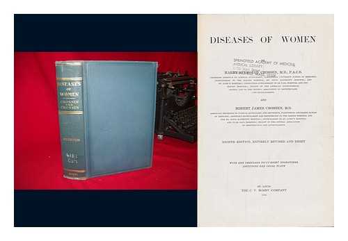 CROSSEN, HARRY STURGEON. ROBERT JAMES CROSSEN - Diseases of Women, by Harry Sturgeon Crossen ... and Robert James Crossen