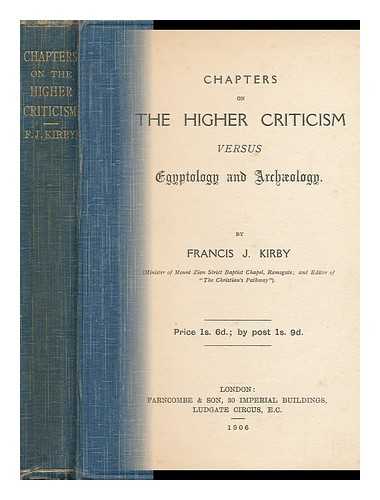 KIRBY, FRANCIS JOSHUA - Chapters on the Higher Criticism Versus Egyptology and Archology