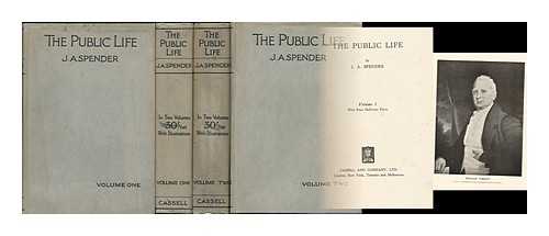 SPENDER, JOHN A. (JOHN ALFRED) (1862-1942) - The Public Life, by J. A. Spender. Volumes I & II Complete in 2 Volumes