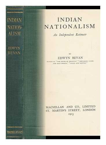 BEVAN, EDWYN ROBERT (1870-1943) - Indian Nationalism : an Independent Estimate