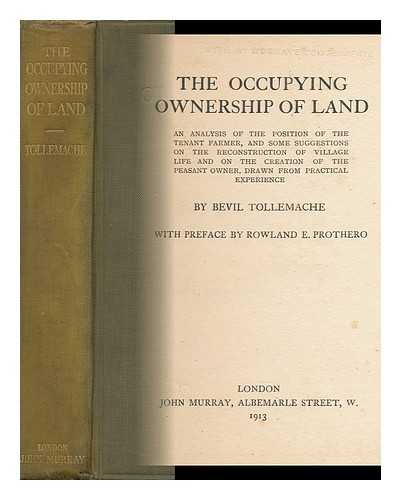 TOLLEMACHE, BEVIL - The Occupying Ownership of Land; an Analysis of the Position of the Tenant Farmer, and Some Suggestions on the Reconstruction of Village Life and on the Creation of the Peasant Owner, Drawn from Practical Experience, by Bevil Tollemache, ... . ..with Preface by Rowland E. Prothero