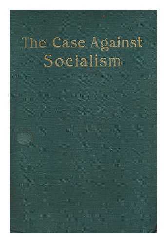 LONDON MUNICIPAL SOCIETY - The Case Against Socialism : a Handbook for Speakers and Candidates / Prepared by the London Municipal Sociey ; with a Prefatory Letter by the Right Hon. A. J. Balfour