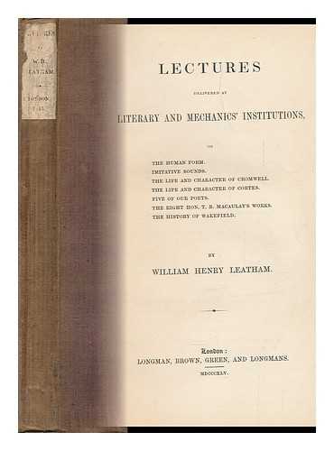 LEATHAM, WILLIAM HENRY (1815-1889) - Lectures Delivered At Literary and Mechanics' Institutions : on the Human Form...