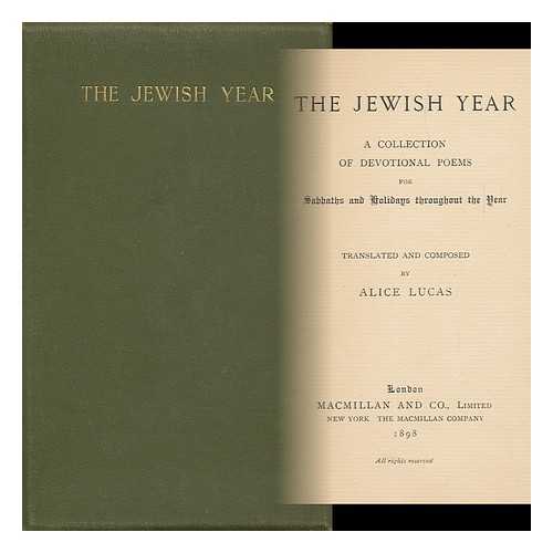 LUCAS, ALICE (1851/2-1935) - The Jewish Year : a Collection of Devotional Poems for Sabbaths and Holidays Throughout the Year ; Translated and Composed by Alice Lucas