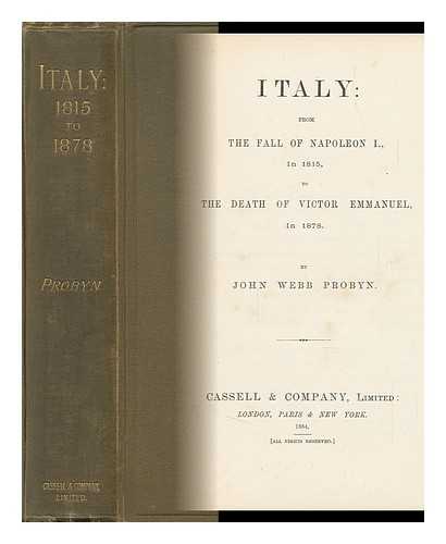 PROBYN, J. W. (JOHN WEBB) - Italy: from the Fall of Napoleon I. , in 1815, to the Death of Victor Emmanuel, in 1878, by John Webb Probyn