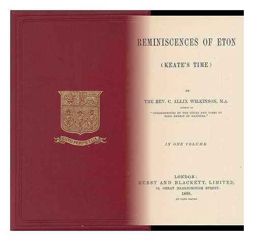 WILKINSON, CHARLES ALLIX - Reminiscences of Eton (Keate's Time)