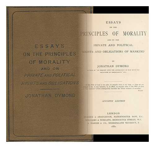 DYMOND, JONATHAN (1796-1828) - Essays on the Principles of Morality, and on the Private and Political Rights and Obligations of Mankind