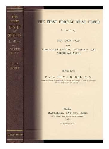 HORT, FENTON JOHN ANTHONY (1828-1892) - The First Epistle of St. Peter I.1 - II.17 / the Greek Text, with Introductory Lecture, Commentary and Additional Notes by ... F. J. A. Hort