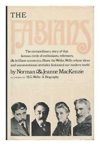 MACKENZIE, NORMAN AND JEANNE - The Fabians / Norman and Jeanne Mackenzie The Extraordinary Story of That Famous Circle of Enthusiasts, Reformers & Brilliant Eccentrics