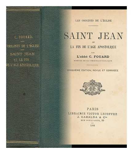 FOUARD, CONSTANT (1837-1904) - Saint Jean et la fin de l'ge apostolique / par Constant Fouard