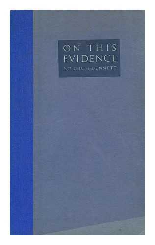 LEIGH-BENNETT, E. P. (ERNEST PENDARVES) - On This Evidence, by E. P. Leigh-Bennett. a Study in 1936 of the Legal and General Assurance Society Since its Formation in 1836