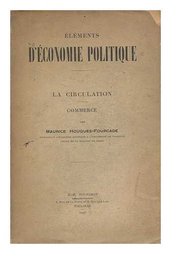 HOUQUES-FOURCADE, MAURICE - Elements D'Economique Politique; La Circulation, Commerce