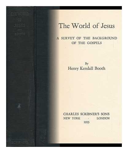 BOOTH, HENRY KENDALL (1876-1942) - The World of Jesus; a Survey of the Background of the Gospels, by Henry Kendall Booth