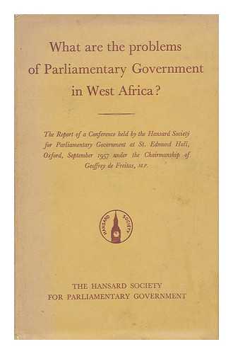 HANSARD SOCIETY. AFRICAN SECTION - What Are the Problems of Parliamentary Government in West Africa? : the Report of a Conference Held by the Hansard Society