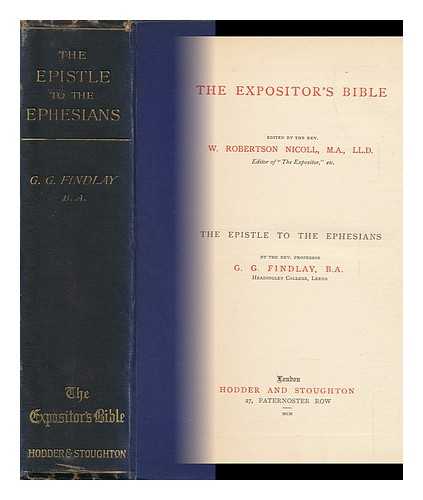 FINDLAY, GEORGE G. (GEORGE GILLANDERS)  (1849-1919) - The Epistle to the Ephesians, by the Rev. Professorg. G. Findlay