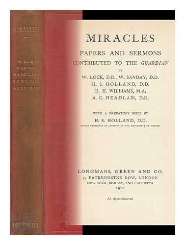 LOCK, WALTER. H. S. HOLLAND. H. H. WILLIAMS. A. C. HEADLAM - Miracles : Papers and Sermons Contributed to the Guardian