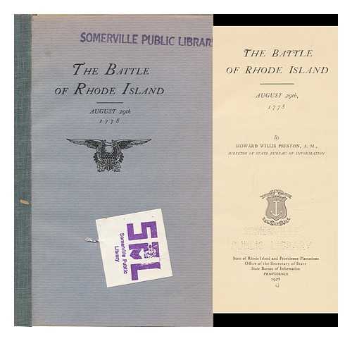 PRESTON, HOWARD W. (HOWARD WILLIS) - The Battle of Rhode Island. August 29th, 1778, by Howard Willis Preston, A. M. , Director of State Bureau of Information. State of Rhode Island and Providence Plantations. Office of the Secretary of State. State Bureau of Information