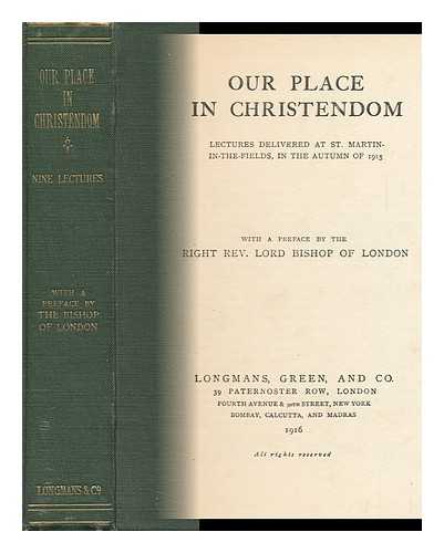 MASON, ARTHUR JAMES (1851-1928). WALTER HOWARD FRERE. CHARLES GORE [ET AL] - Our Place in Christendom; Lectures Delivered At St. Martin-In-The-Fields, in the Autumn of 1915