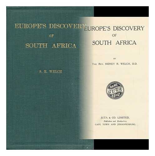 WELCH, SIDNEY R. - Europe's Discovery of South Africa, by the Rev. Sidney R. Welch, D. D.