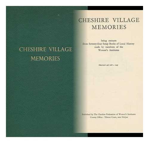 CHESHIRE FEDERATION OF WOMEN'S INSTITUTES. HAWORTH, D. (ED. ). W. M. COMBER (ED. ) - Cheshire Village Memories / Being Extracts from Seventy-Four Scrap Books of Local History Made by Members of the Women's Institute and Edited by D. Haworth and W. M. Comber