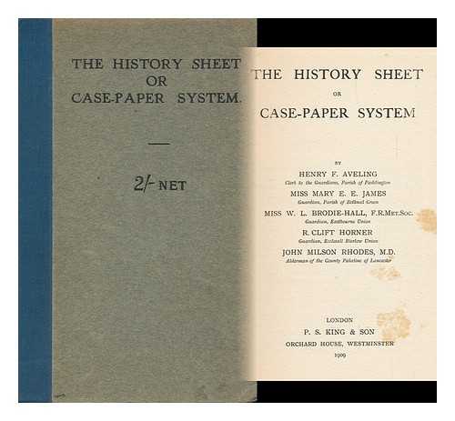 Aveling, Henry F. M. E. E. James. J. M. Rhodes [Et Al] - The History Sheet or Case-Paper System