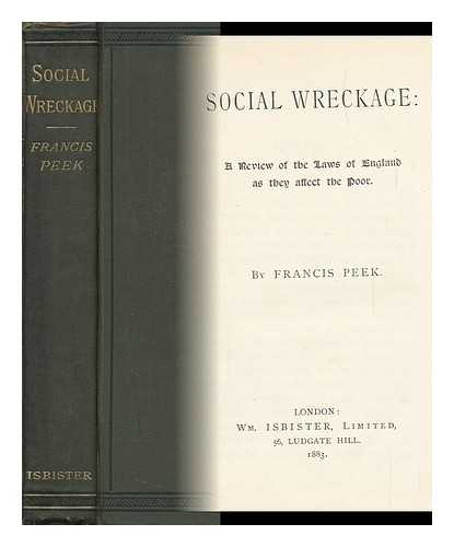 PEEK, FRANCIS - Social Wreckage; a Review of the Laws of England As They Affect the Poor